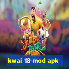 kwai 18 mod apk